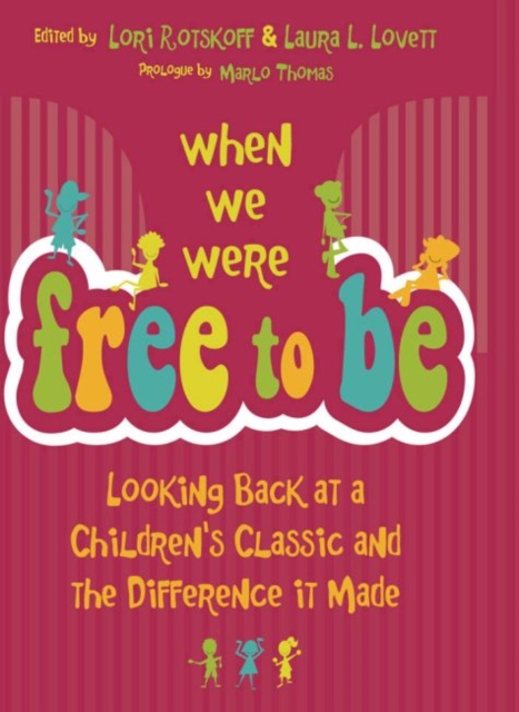 When We Were Free to Be : Looking Back at a Children's Classic and the Difference It Made, Hardback Book