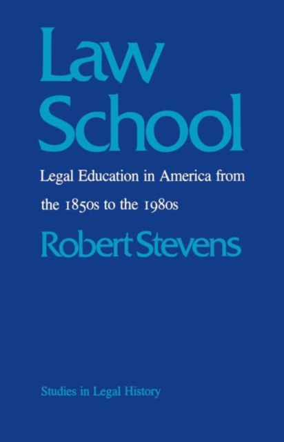 Law School : Legal Education in America from the 1850s to the 1980s, Paperback / softback Book
