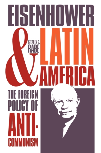 Eisenhower and Latin America : The Foreign Policy of Anticommunism, Paperback / softback Book