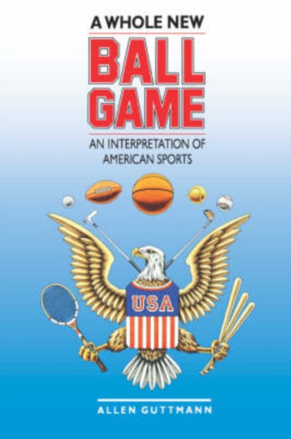A Whole New Ball Game : An Interpretation of American Sports, Paperback / softback Book