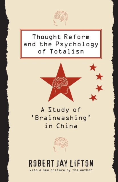 Thought Reform and the Psychology of Totalism : A Study of 'brainwashing' in China, Paperback / softback Book