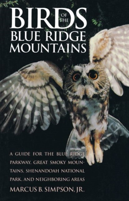 Birds of the Blue Ridge Mountains : A Guide for the Blue Ridge Parkway, Great Smoky Mountains, Shenandoah National Park, and Neighboring Areas, Paperback / softback Book