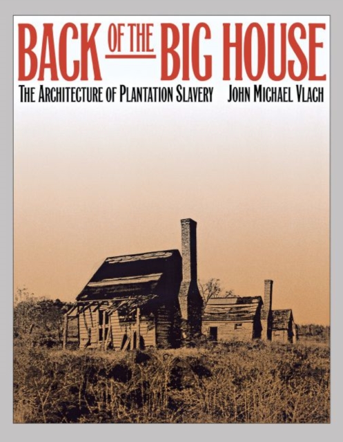 Back of the Big House : The Architecture of Plantation Slavery, Paperback / softback Book