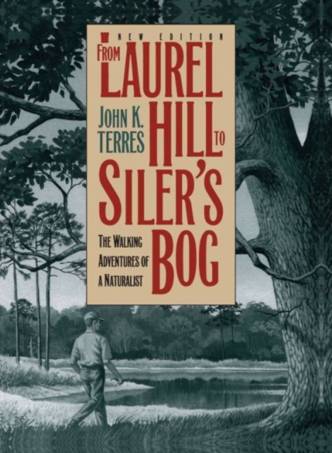 From Laurel Hill to Siler's Bog : The Walking Adventures of a Naturalist, Paperback / softback Book