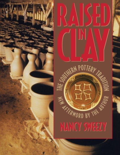 Raised in Clay : The Southern Pottery Tradition, Paperback / softback Book