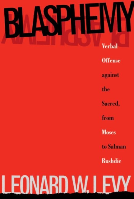 Blasphemy : Verbal Offense Against the Sacred, From Moses to Salman Rushdie, Paperback / softback Book
