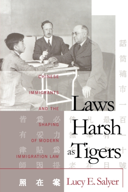 Laws Harsh As Tigers : Chinese Immigrants and the Shaping of Modern Immigration Law, Paperback / softback Book