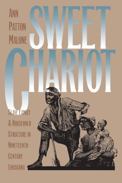 Sweet Chariot : Slave Family and Household Structure in Nineteenth-Century Louisiana, Paperback / softback Book
