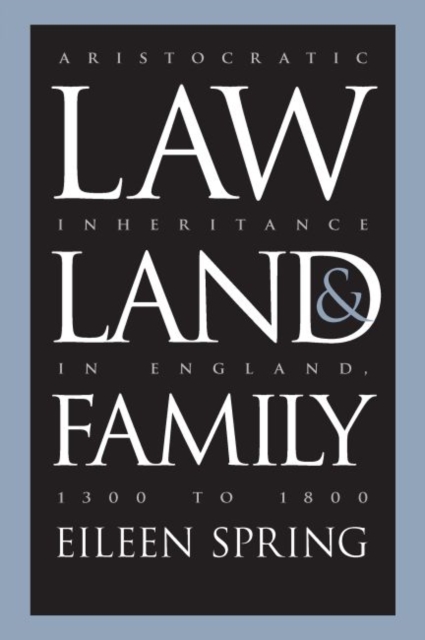 Law, Land, and Family : Aristocratic Inheritance in England, 1300 to 1800, Paperback / softback Book