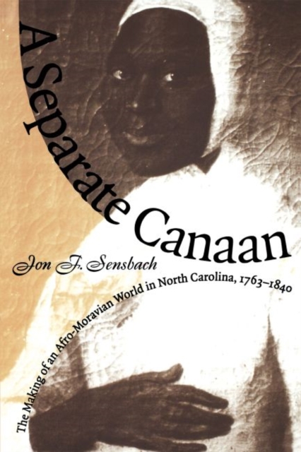 A Separate Canaan : The Making of an Afro-Moravian World in North Carolina, 1763-1840, Paperback / softback Book