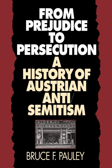 From Prejudice to Persecution : A History of Austrian Anti-Semitism, Paperback / softback Book