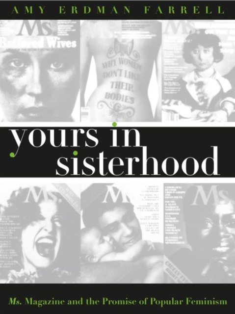 Yours in Sisterhood : Ms. Magazine and the Promise of Popular Feminism, Paperback / softback Book