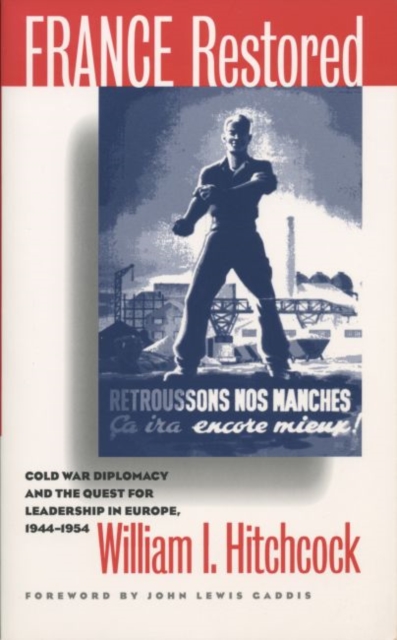 France Restored : Cold War Diplomacy and the Quest for Leadership in Europe, 1944-1954, Paperback / softback Book