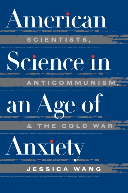 American Science in an Age of Anxiety : Scientists, Anticommunism, and the Cold War, Paperback / softback Book