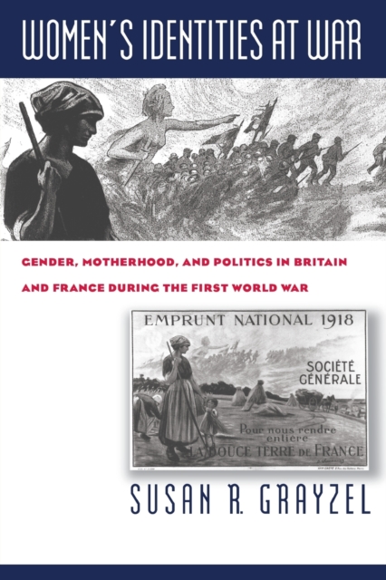 Women's Identities at War : Gender, Motherhood and Politics in Britain and France During the First World War, Paperback / softback Book