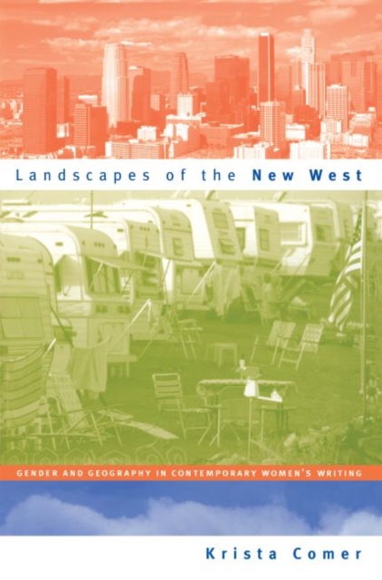 Landscapes of the New West : Gender and Geography in Contemporary Women's Writing, Paperback / softback Book