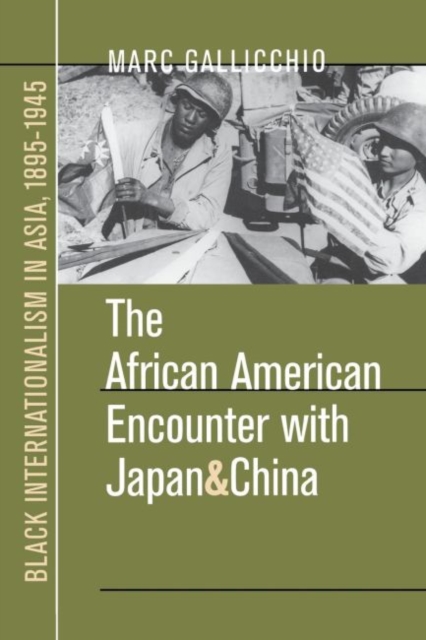 The African American Encounter with Japan and China : Black Internationalism in Asia, 1895-1945, Paperback / softback Book