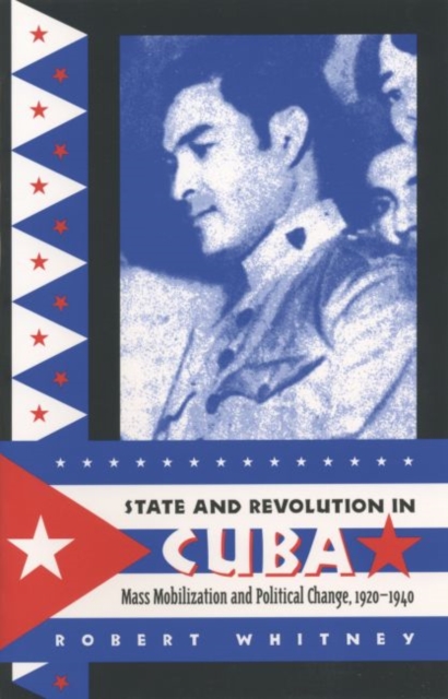 State and Revolution in Cuba : Mass Mobilization and Political Change, 1920-1940, Paperback / softback Book