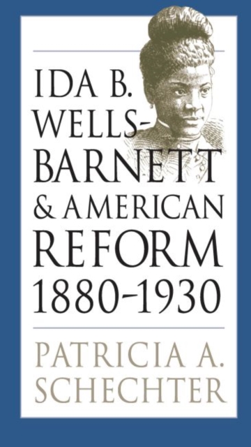 Ida B. Wells-Barnett and American Reform, 1880-1930, Paperback / softback Book