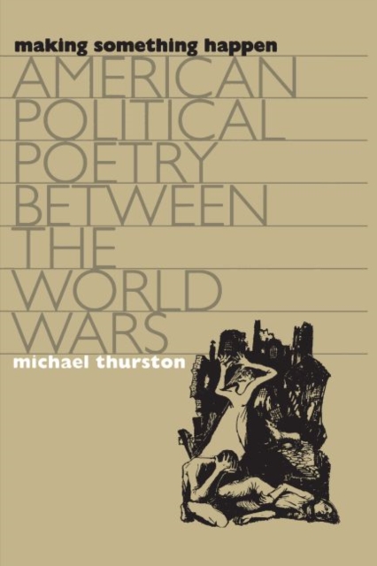 Making Something Happen : American Political Poetry between the World Wars, Paperback / softback Book
