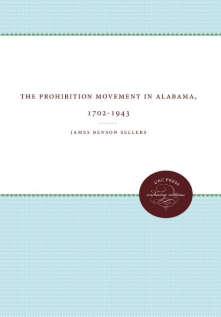 The Prohibition Movement in Alabama, 1702-1943, Hardback Book