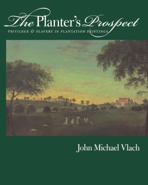 The Planter's Prospect : Privilege and Slavery in Plantation Paintings, Paperback / softback Book