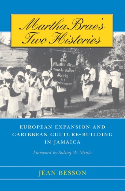 Martha Brae's Two Histories : European Expansion and Caribbean Culture-Building in Jamaica, Paperback / softback Book
