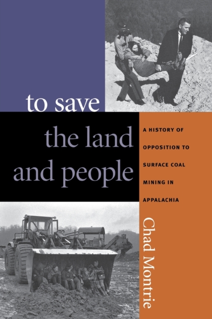 To Save the Land and People : A History of Opposition to Surface Coal Mining in Appalachia, Paperback / softback Book