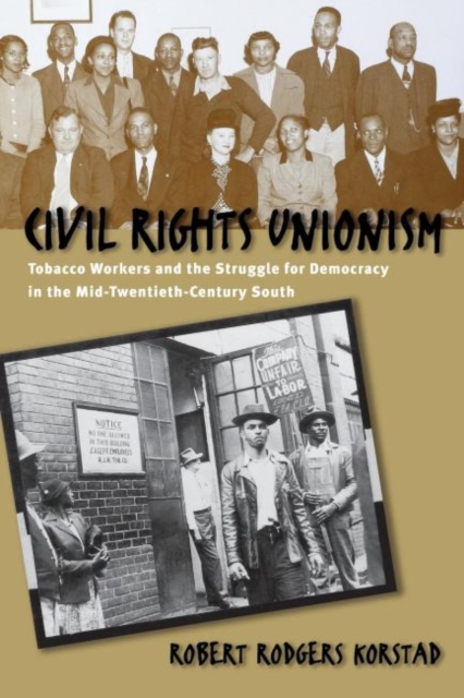 Civil Rights Unionism : Tobacco Workers and the Struggle for Democracy in the Mid-Twentieth-Century South, Paperback / softback Book