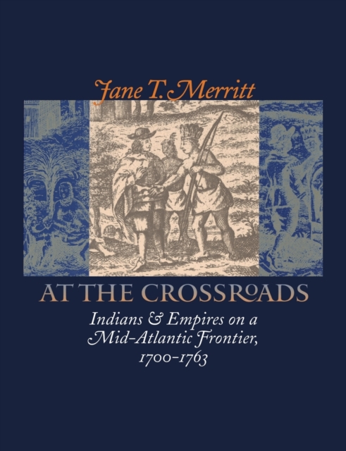 At the Crossroads : Indians and Empires on a Mid-Atlantic Frontier, 1700-1763, Paperback / softback Book