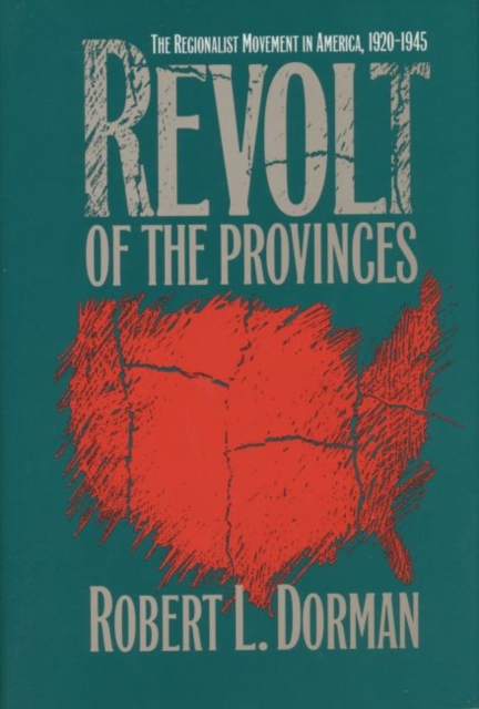 Revolt of the Provinces : The Regionalist Movement in America, 1920-1945, Paperback / softback Book