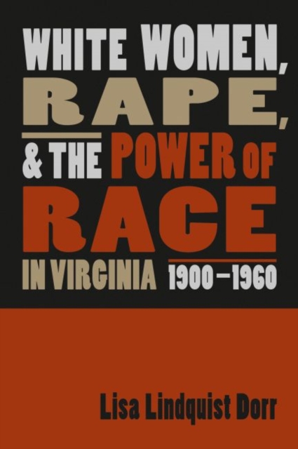 White Women, Rape, and the Power of Race in Virginia, 1900-1960, Paperback / softback Book