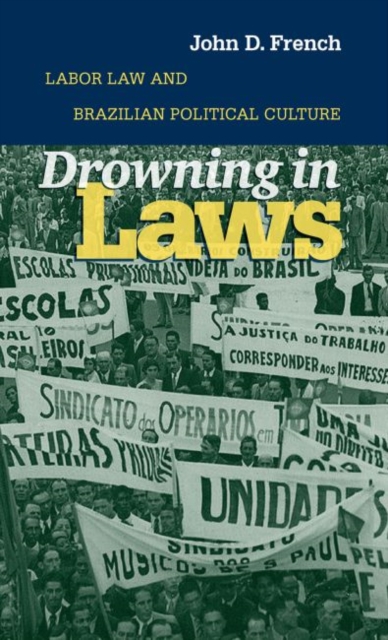 Drowning in Laws : Labor Law and Brazilian Political Culture, Paperback / softback Book