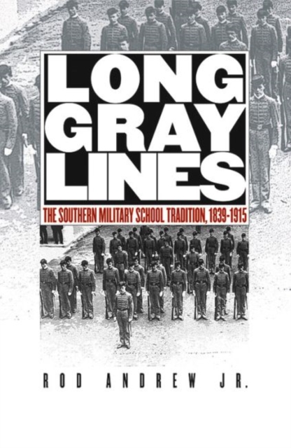 Long Gray Lines : The Southern Military School Tradition, 1839-1915, Paperback / softback Book