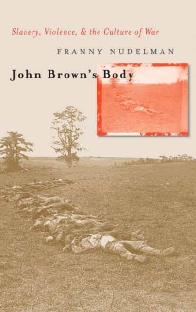 John Brown's Body : Slavery, Violence, and the Culture of War, Paperback / softback Book