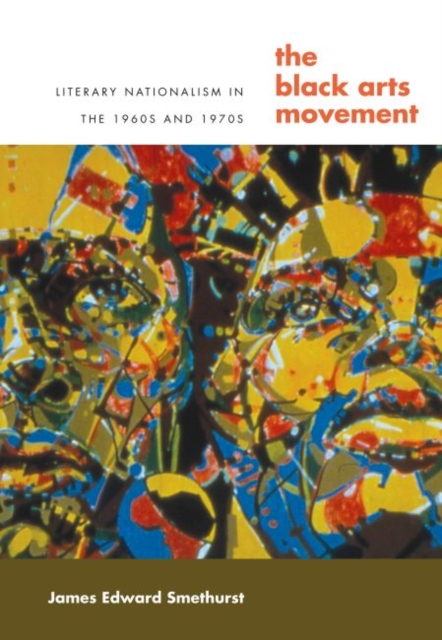 The Black Arts Movement : Literary Nationalism in the 1960s and 1970s, Paperback / softback Book