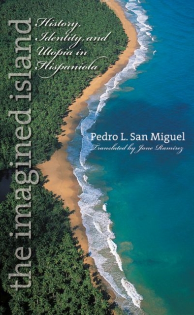 The Imagined Island : History, Identity, and Utopia in Hispaniola, Paperback / softback Book