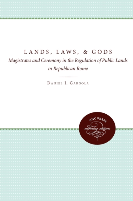 Lands, Laws, and Gods : Magistrates and Ceremony in the Regulation of Public Lands in Republican Rome, Paperback / softback Book