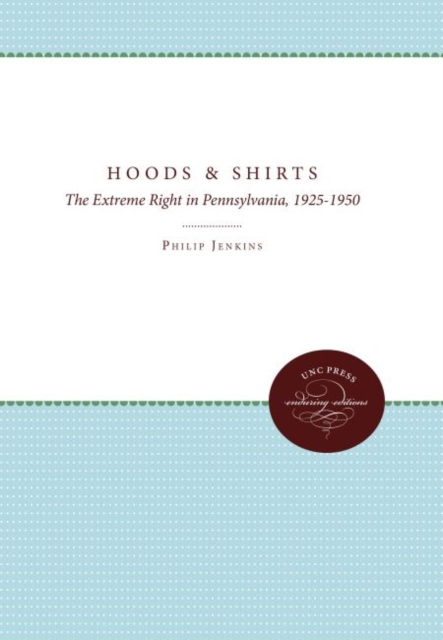 Hoods and Shirts : The Extreme Right in Pennsylvania, 1925-1950, Paperback / softback Book