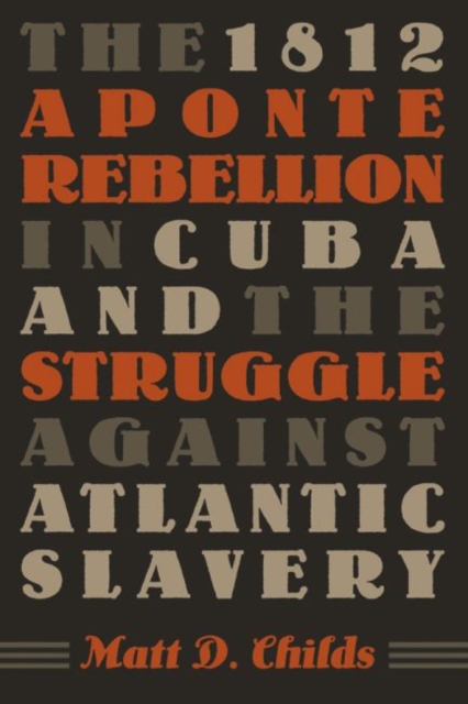 The 1812 Aponte Rebellion in Cuba and the Struggle against Atlantic Slavery, Paperback / softback Book