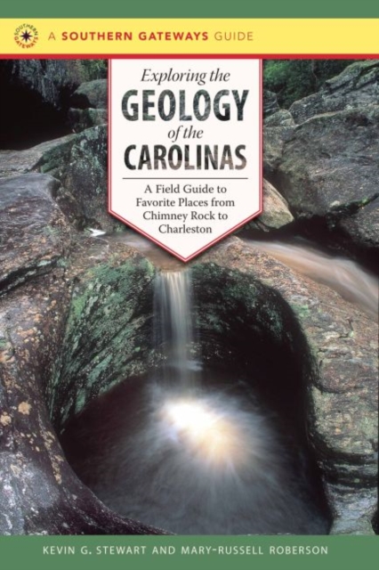 Exploring the Geology of the Carolinas : A Field Guide to Favorite Places from Chimney Rock to Charleston, Paperback / softback Book