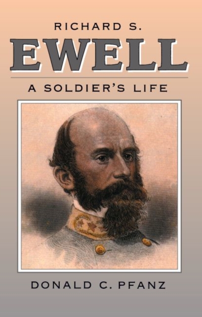 Richard S. Ewell : A Soldier's Life, Paperback / softback Book