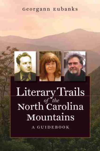 Literary Trails of the North Carolina Mountains : A Guidebook, Paperback / softback Book