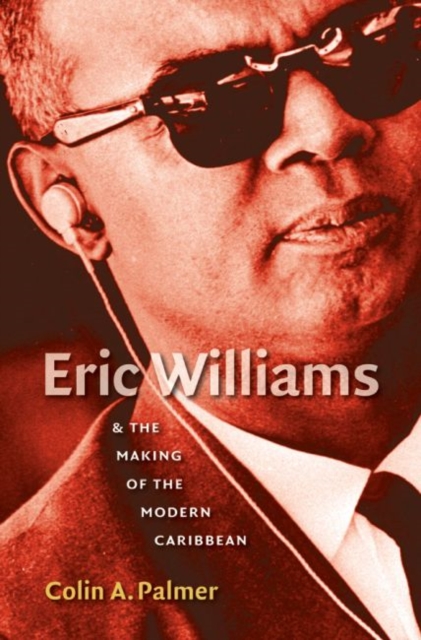 Eric Williams and the Making of the Modern Caribbean, Paperback / softback Book