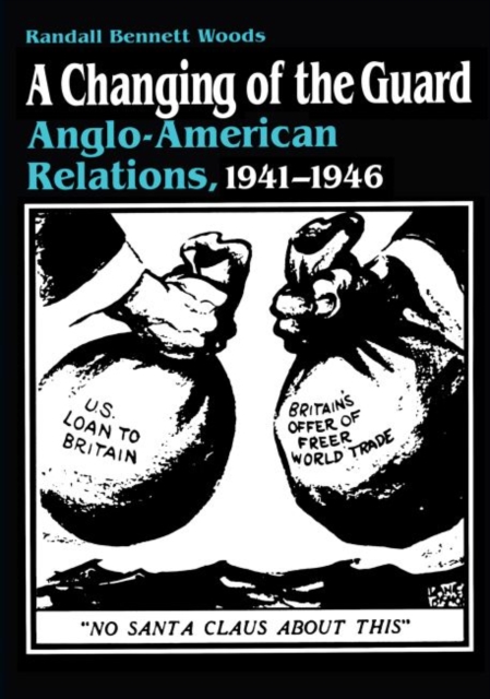 A Changing of the Guard : Anglo-american Relations, 1941-1946, Paperback / softback Book