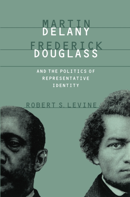 Martin Delany, Frederick Douglass, and the Politics of Representative Identity, EPUB eBook