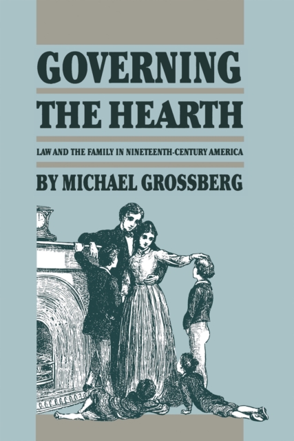 Governing the Hearth : Law and the Family in Nineteenth-Century America, EPUB eBook