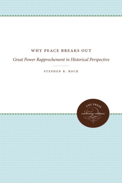 Why Peace Breaks Out : Great Power Rapprochement in Historical Perspective, Paperback / softback Book
