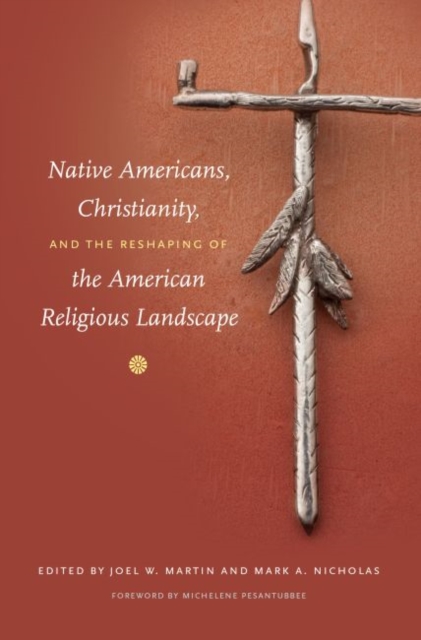 Native Americans, Christianity, and the Reshaping of the American Religious Landscape, Paperback / softback Book