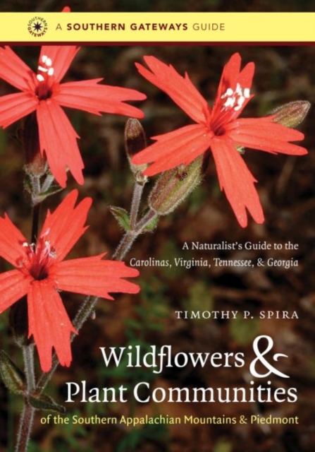 Wildflowers and Plant Communities of the Southern Appalachian Mountains and Piedmont : A Naturalist's Guide to the Carolinas, Virginia, Tennessee, and Georgia, Paperback / softback Book